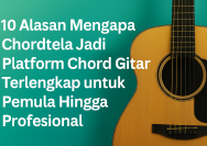 10 Alasan Mengapa Chordtela Jadi Platform Chord Gitar Terlengkap untuk Pemula Hingga Profesional